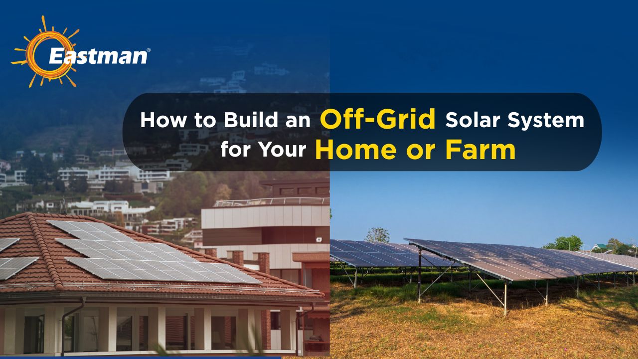 How to Build an Off-Grid Solar System for Your Home or Farm