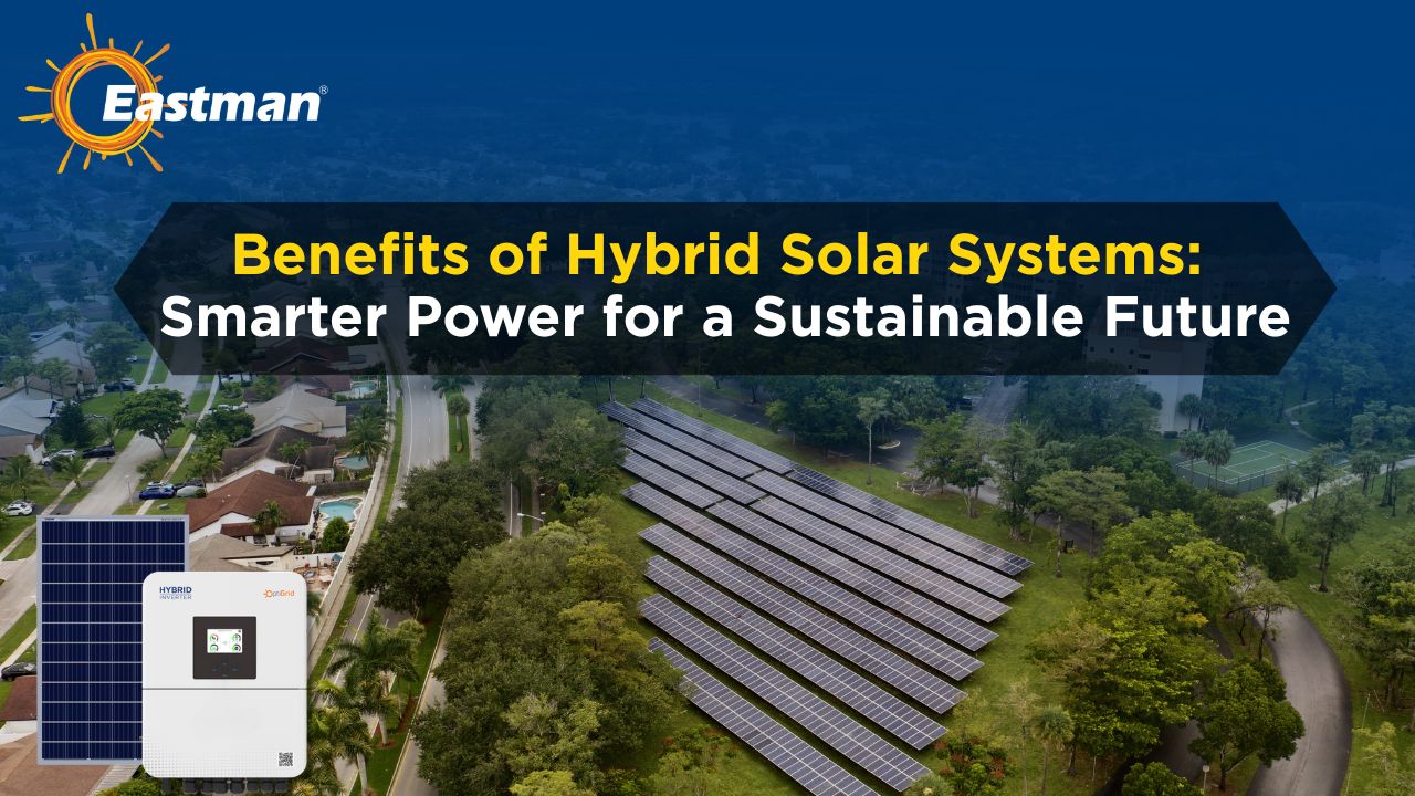 Benefits of Hybrid Solar Systems Smarter Power for a Sustainable Future