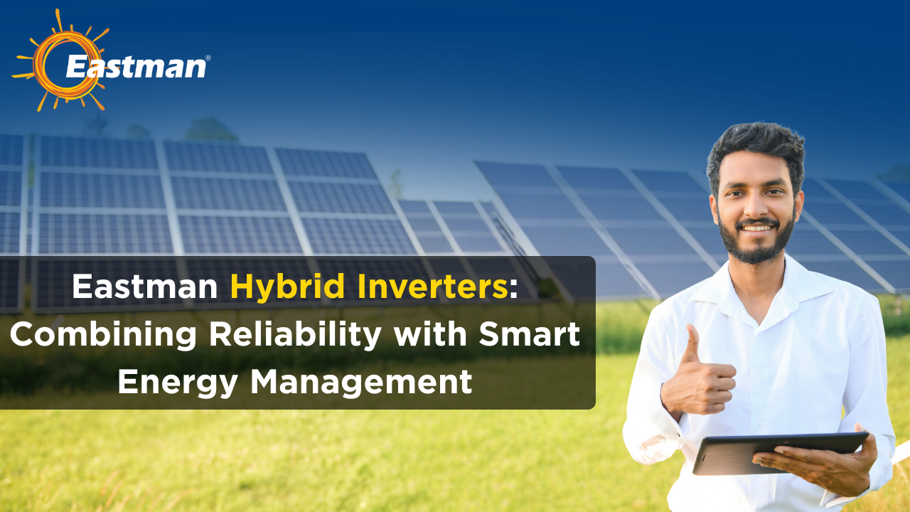 Eastman Hybrid Inverters Combining Reliability with Smart Energy Management