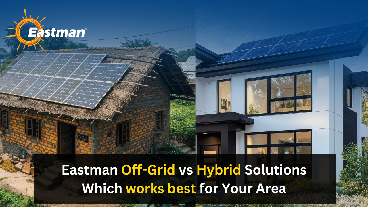 Eastman's off Grid vs Hybrid Solutions: Which works best for your Area