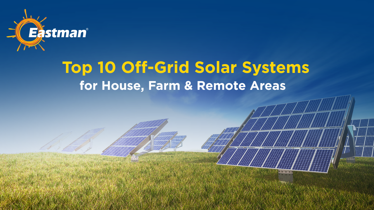 Top 10 Off-Grid Solar System for House, Farm & Remote Areas