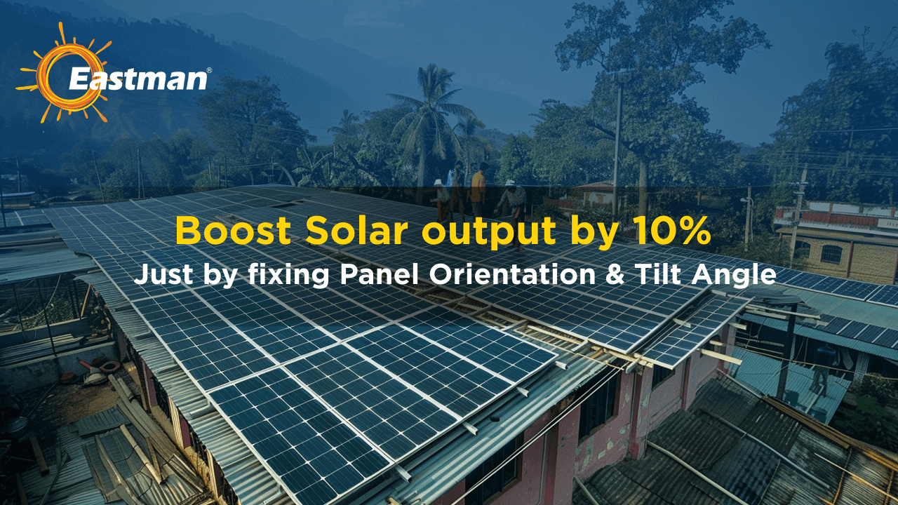 Boost Solar output by 10% just by fixing Panel Orientation & Tilt Angle